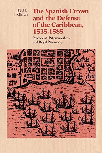 Spanish Crown and the Defense of the Caribbean, 1535-1585  Precedent, Patrimoni [Paperback]