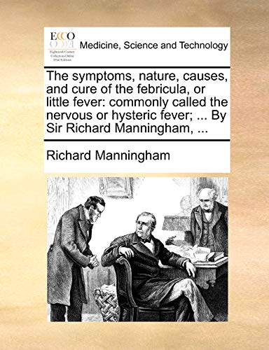 Symptoms, Nature, Causes, and Cure of the Febricula, or Little Fever  Commonly  [Paperback]