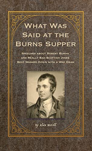 What Was Said at the Burns Supper  Speeches about Robert Burns and Really Bad S [Hardcover]