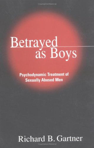 Betrayed as Boys Psychodynamic Treatment of Sexually Abused Men [Paperback]