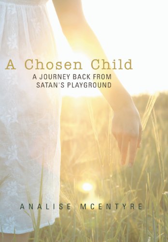 Chosen Child  A Journey Back from Satan's Playground [Hardcover]