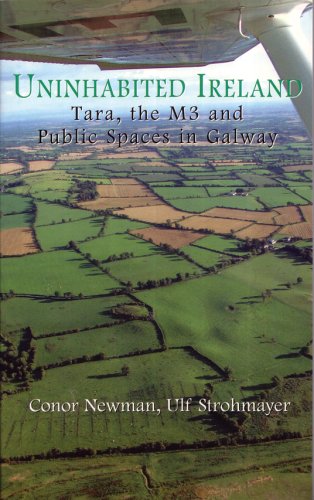 Uninhabited Ireland Tara, The M3 And Public Spaces In Galway [Paperback]