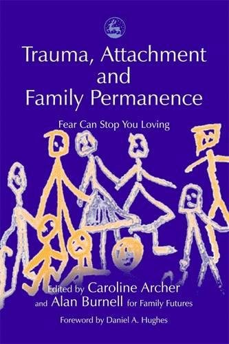 Trauma, Attachment and Family Permanence Fear Can Stop You Loving [Paperback]