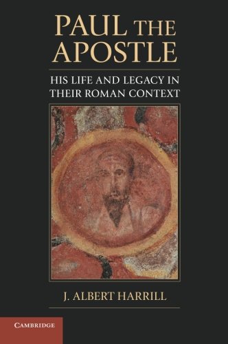 Paul the Apostle His Life and Legacy in their Roman Context [Paperback]