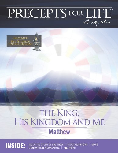 Precepts For Life Study Companion The King, His Kingdom, And Me (matthew) [Paperback]