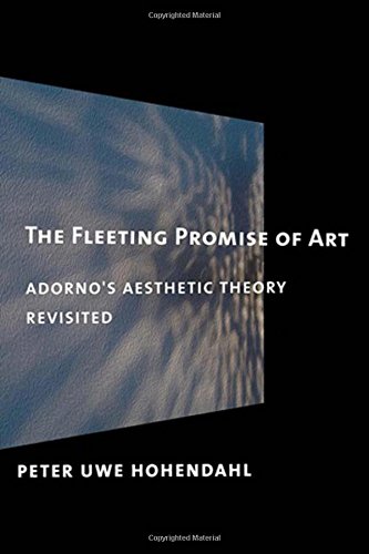 The Fleeting Promise Of Art Adorno's Aesthetic Theory Revisited [Paperback]