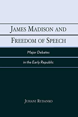 James Madison and Freedom of Speech Major Debates in the Early Republic [Paperback]