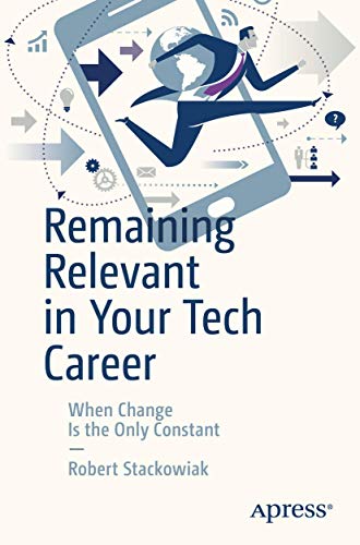 Remaining Relevant in Your Tech Career When Change Is the Only Constant [Paperback]