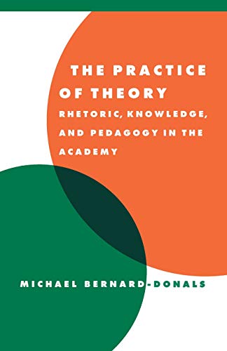 The Practice of Theory Rhetoric, Knowledge, and Pedagogy in the Academy [Paperback]