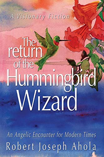 The Return Of The Hummingbird Wizard - An Angelic Encounter For Modern Times [Paperback]