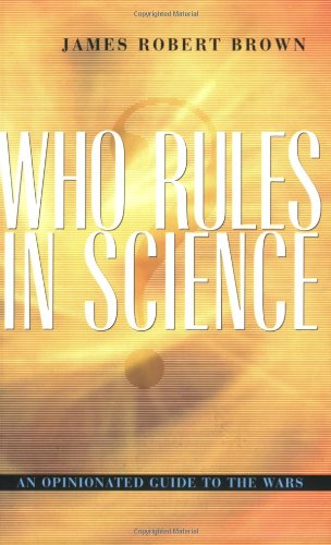 Who Rules in Science An Opinionated Guide to the Wars [Paperback]