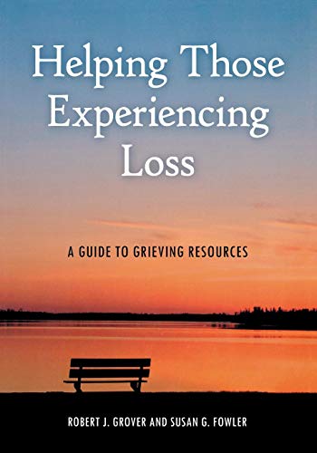 Helping Those Experiencing Loss A Guide to Grieving Resources [Paperback]