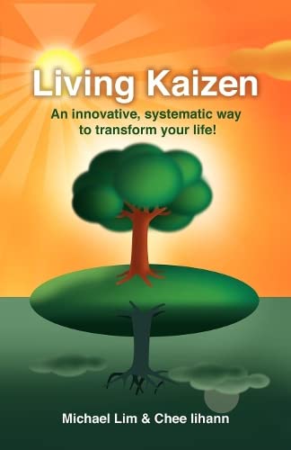 Living Kaizen An Innovative, Systematic Way to Transform Your Life [Paperback]