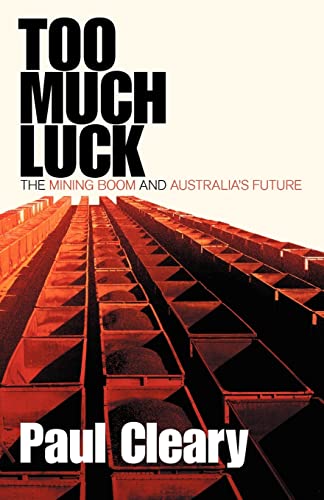 Too Much Luck  The Mining Boom and Australia's Future [Paperback]
