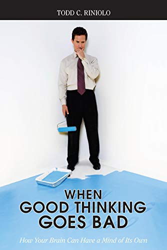 When Good Thinking Goes Bad How Your Brain Can Have a Mind of Its Own [Paperback]
