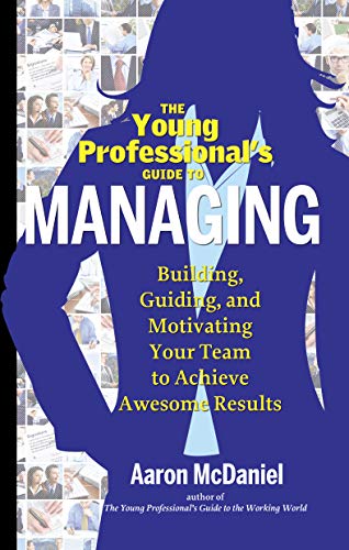 The Young Professional's Guide To Managing Building, Guiding And Motivating You [Paperback]