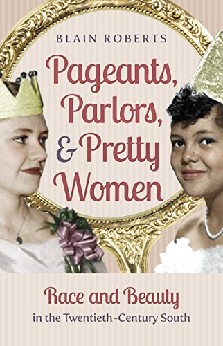 Pageants, Parlors, And Pretty Women Race And Beauty In The Twentieth-Century So [Paperback]