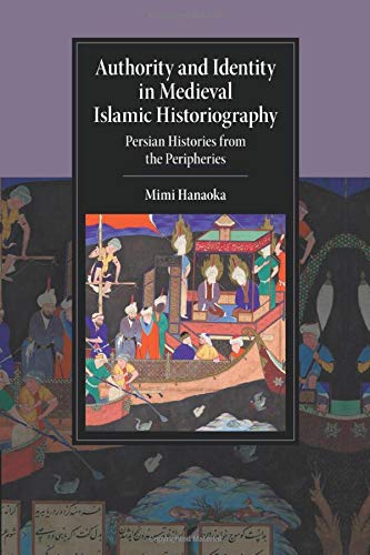 Authority and Identity in Medieval Islamic Historiography Persian Histories fro [Paperback]