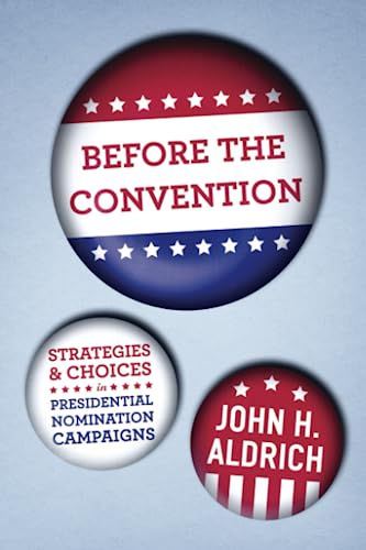 Before the Convention Strategies and Choices in Presidential Nomination Campaig [Paperback]
