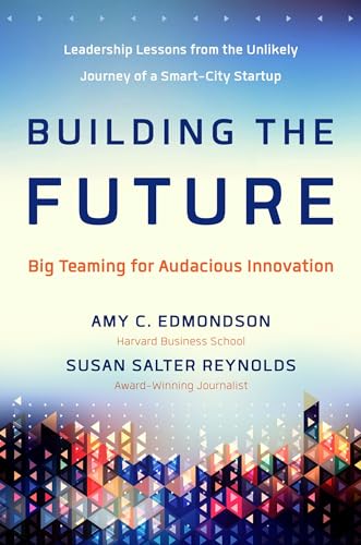 Building the Future Big Teaming for Audacious Innovation [Hardcover]