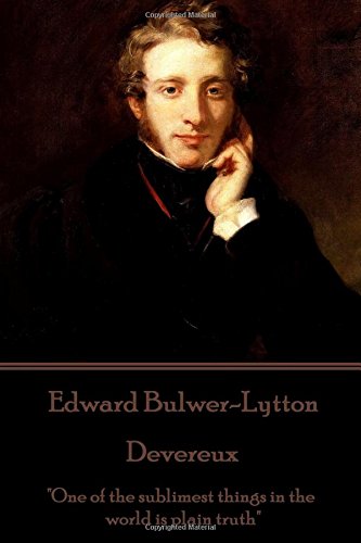 Edward Bulwer-Lytton - Devereux  One of the Sublimest Things in the World Is Pl [Paperback]