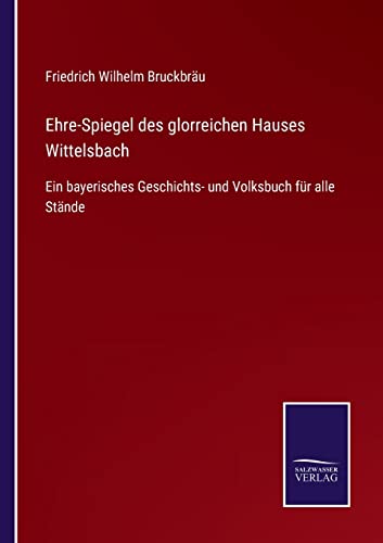 Ehre-Spiegel Des Glorreichen Hauses Wittelsbach