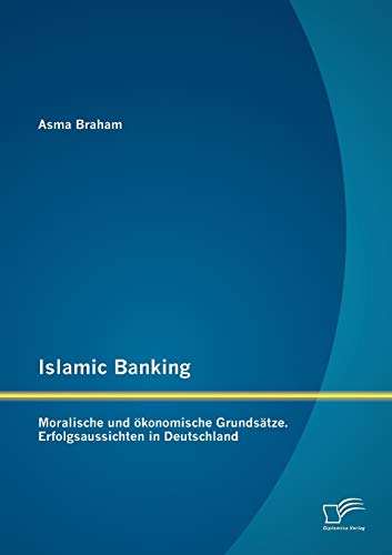 Islamic Banking  Moralische und konomische Grundstze. Erfolgsaussichten in De [Paperback]