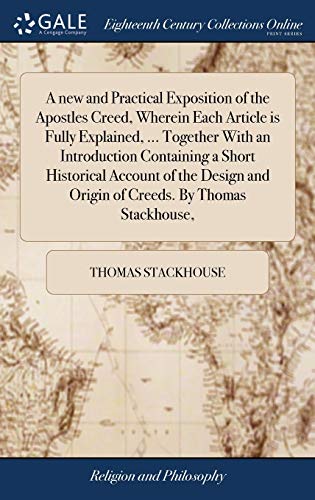 New and Practical Exposition of the Apostles Creed, Wherein Each Article Is Full [Hardcover]