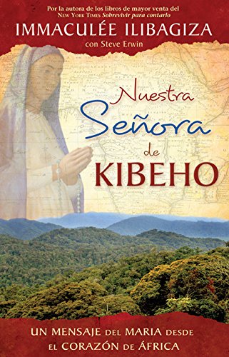 Nuestra Senora De Kibeho Un Mensaje Del Cielo Al Mundo Desde El Corazon De Afri [Paperback]