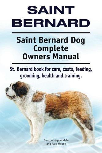 Saint Bernard. Saint Bernard Dog Complete Owners Manual. St. Bernard Book For Ca [Paperback]
