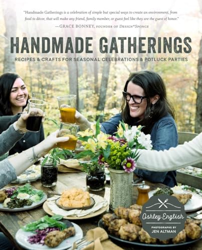 Handmade Gatherings Recipes and Crafts for Seasonal Celebrations and Potluck Pa [Paperback]
