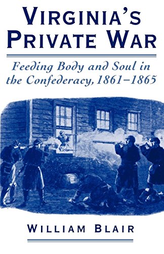 Virginia's Private War Feeding Body and Soul in the Confederacy, 1861-1865 [Paperback]