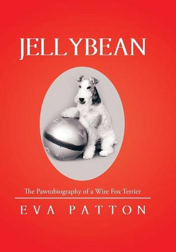Jellybean The Pawtobiography Of A Wire Fox Terrier [Hardcover]