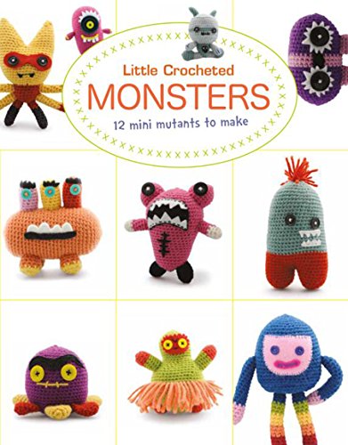 Little Crocheted Monsters 12 Mini Mutants to Make [Paperback]