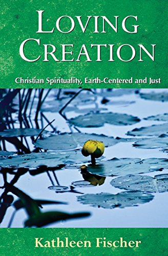 Loving Creation Christian Spirituality, Earth-Centered And Just [Paperback]