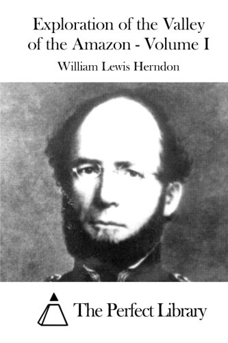 Exploration Of The Valley Of The Amazon - Volume I [Paperback]