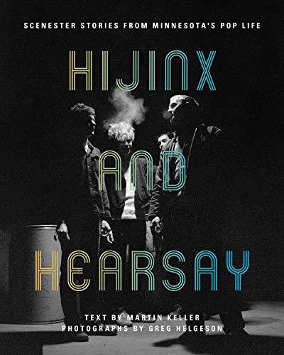 Hijinx and Hearsay Scenester Stories from Minnesota's Pop Life [Paperback]