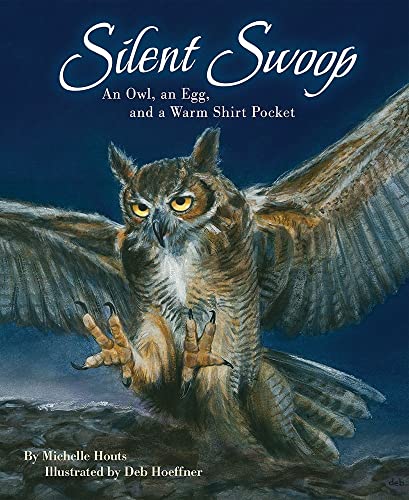 Silent Swoop An Owl, an Egg, and a Warm Shirt Pocket [Hardcover]