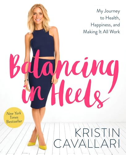 Balancing in Heels My Journey to Health, Happiness, and Making it all Work [Paperback]