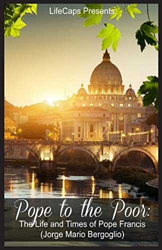 Pope To The Poor The Life And Times Of Pope Francis (jorge Mario Bergoglio) [Paperback]