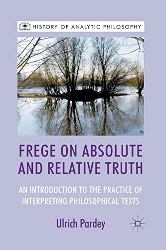 Frege on Absolute and Relative Truth An Introduction to the Practice of Interpr [Paperback]