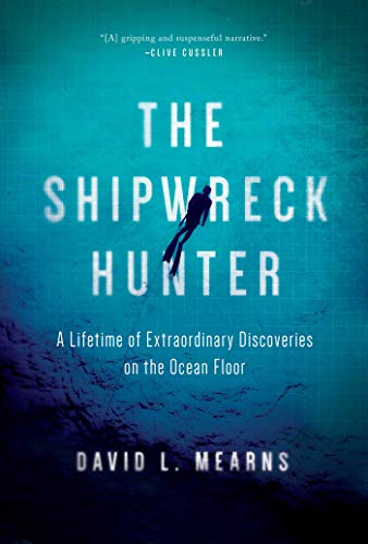 The Shipwreck Hunter A Lifetime of Extraordinary Discoveries on the Ocean Floor [Hardcover]