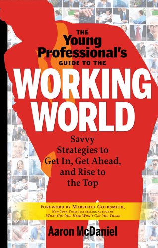 The Young Professional's Guide To The Working World Savvy Strategies To Get In, [Paperback]