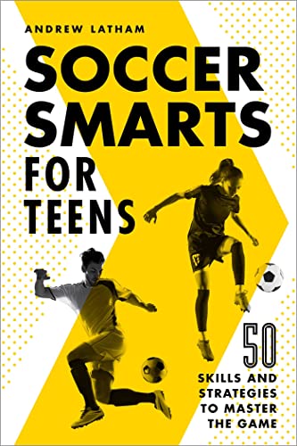 Soccer Smarts for Teens 50 Skills and Strategies to Master the Game [Paperback]