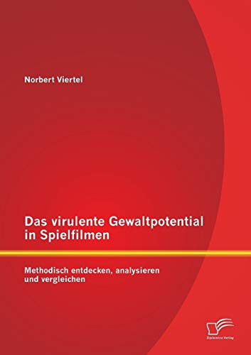 Das Virulente Gewaltpotential In Spielfilmen Methodisch Entdecken, Analysieren  [Paperback]