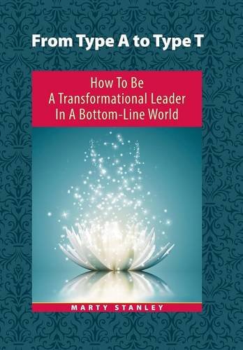 From Type A To Type T How To Be A Transformational Leader In A Bottom-Line Worl [Hardcover]
