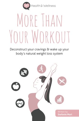 More Than Your Workout Deconstruct Your Cravings & Wake Up Your Body's Natural  [Paperback]