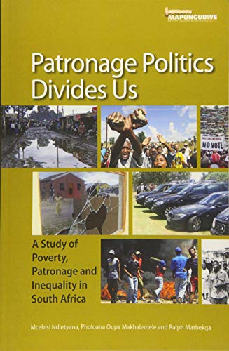Patronage Politics Divides Us A Study of Poverty, Patronage and Inequality in S [Paperback]