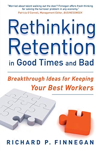 Rethinking Retention in Good Times and Bad Breakthrough Ideas for Keeping your  [Paperback]