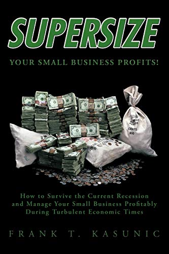 Supersize Your Small Business Profits  How to Survive the Current Recession an [Paperback]